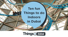 Ten fun things to do indoors in Dubai