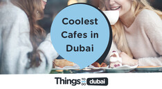 Coolest Cafes in Dubai